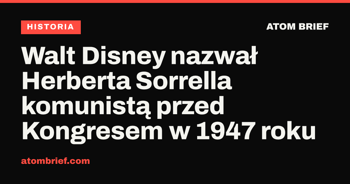 Walt Disney nazwał Herberta Sorrella komunistą przed Kongresem w 1947 roku