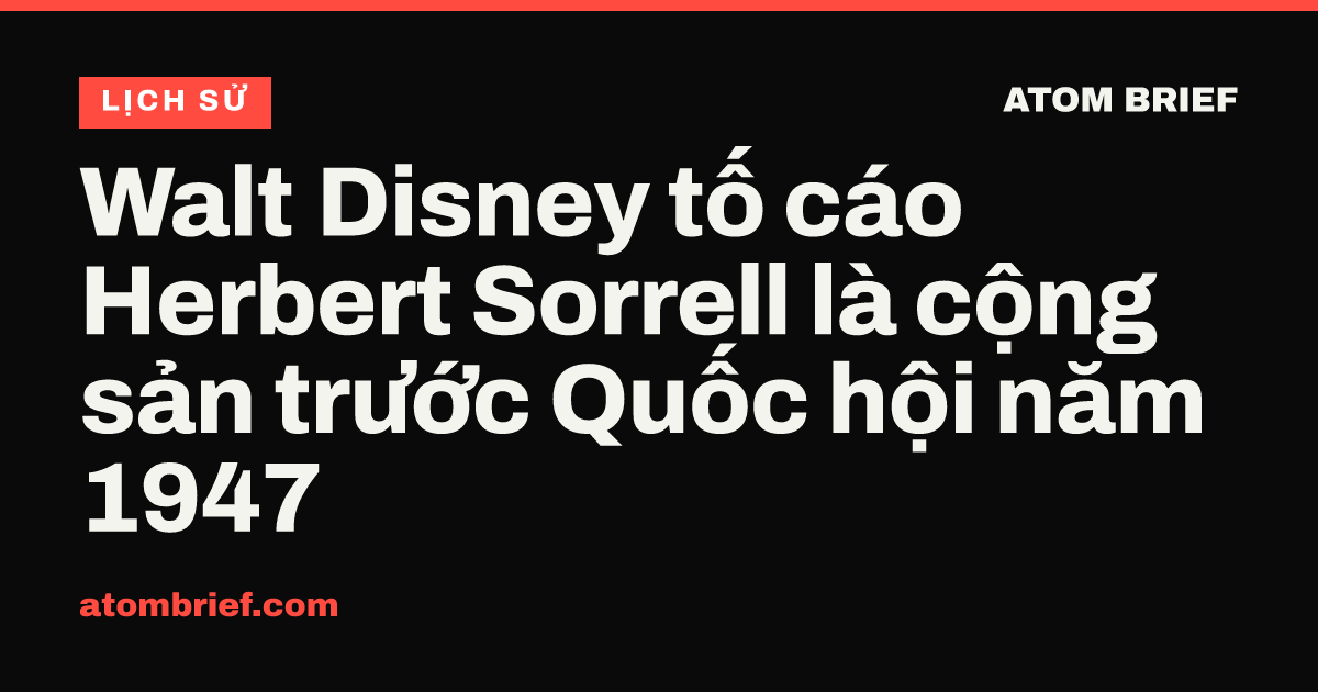 Walt Disney tố cáo Herbert Sorrell là cộng sản trước Quốc hội năm 1947
