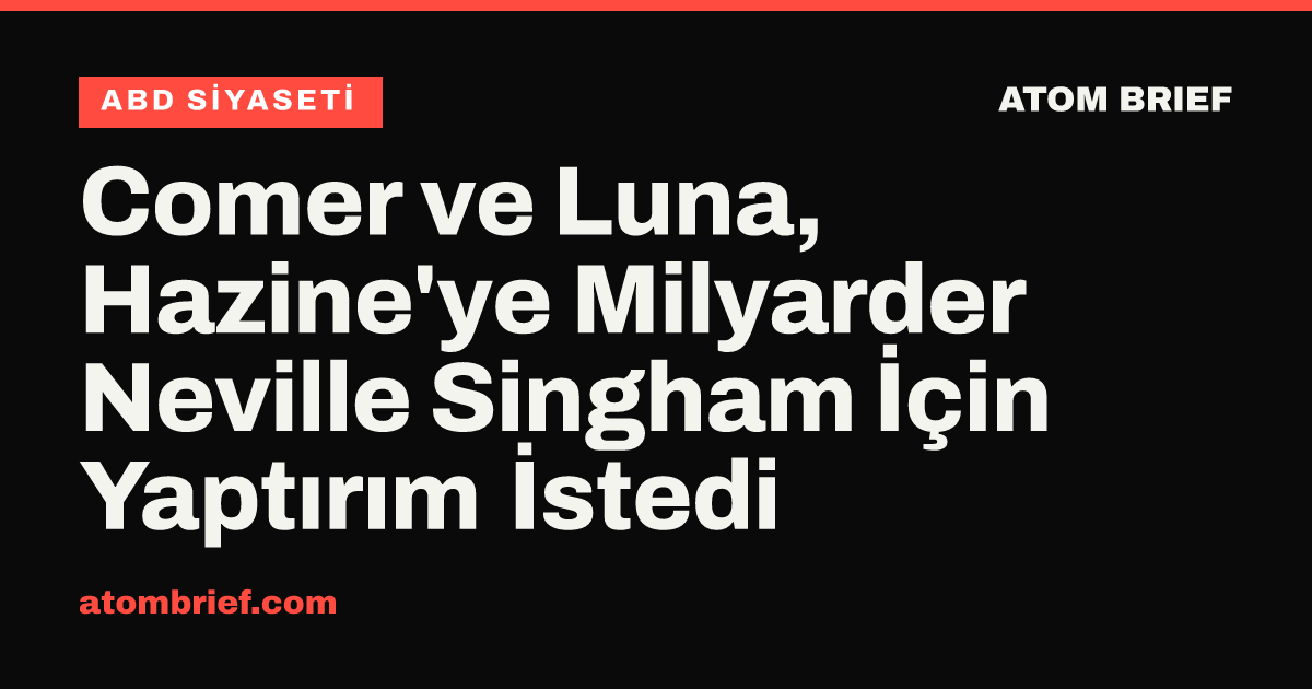 Comer ve Luna, Hazine'ye Milyarder Neville Singham İçin Yaptırım İstedi