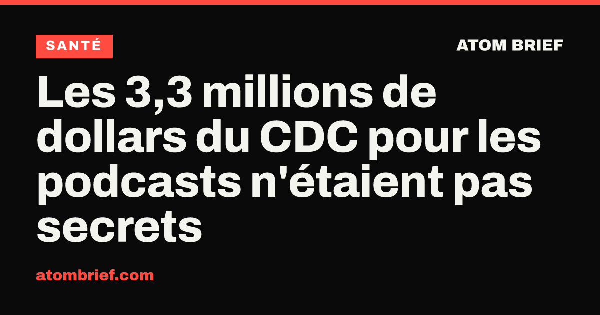 Les 3,3 millions de dollars du CDC pour les podcasts n'étaient pas secrets