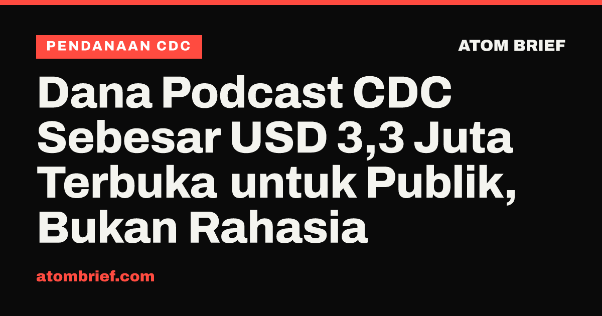 Dana Podcast CDC Sebesar USD 3,3 Juta Terbuka untuk Publik, Bukan Rahasia