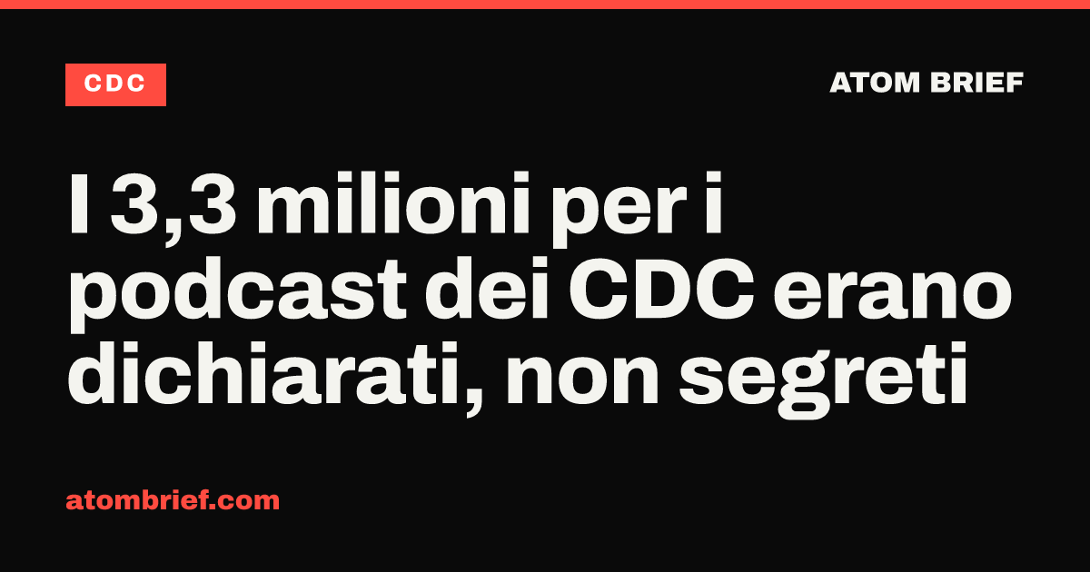 I 3,3 milioni per i podcast dei CDC erano dichiarati, non segreti