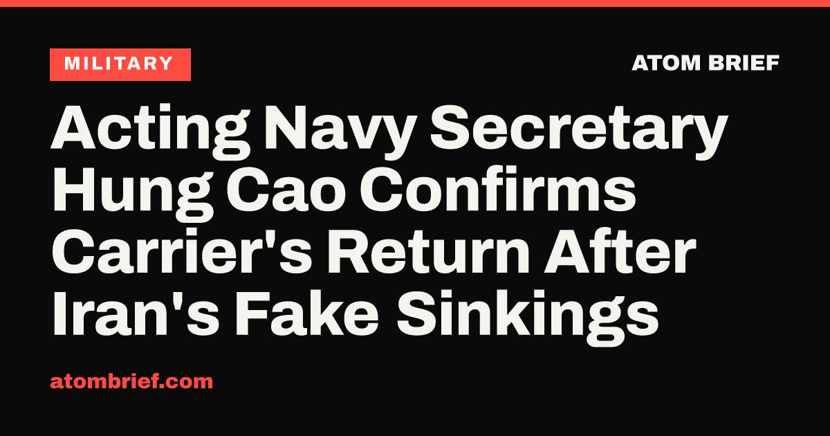 Acting Navy Secretary Hung Cao Confirms Carrier's Return After Iran's Fake Sinkings