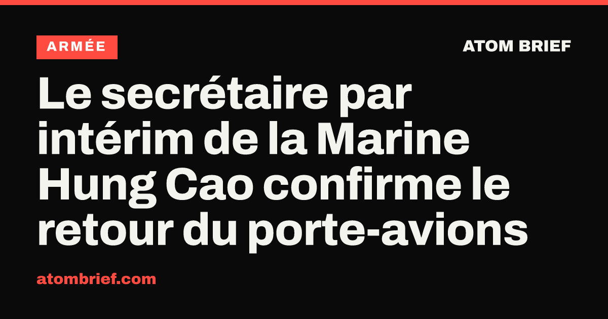 Le secrétaire par intérim de la Marine Hung Cao confirme le retour du porte-avions