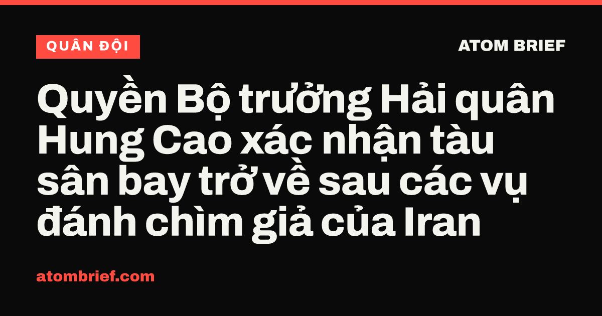 Quyền Bộ trưởng Hải quân Hung Cao xác nhận tàu sân bay trở về sau các vụ đánh chìm giả của Iran