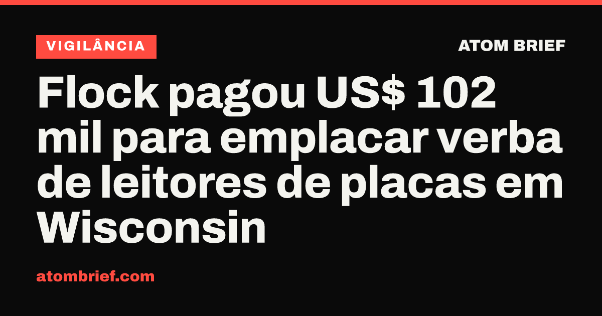 Flock pagou US$ 102 mil para emplacar verba de leitores de placas em Wisconsin