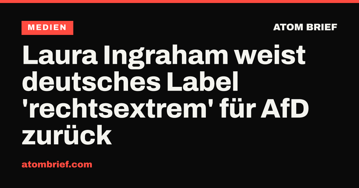 Laura Ingraham weist deutsches Label 'rechtsextrem' für AfD zurück