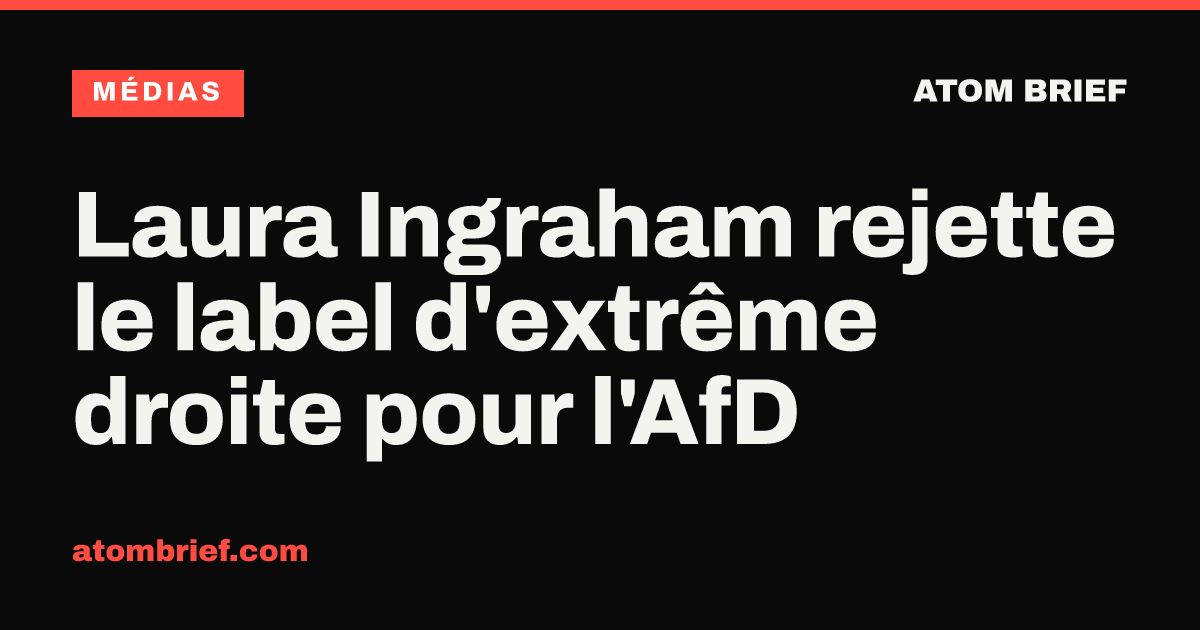 Laura Ingraham rejette le label d'extrême droite pour l'AfD