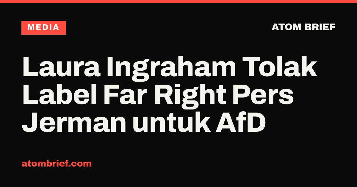 Laura Ingraham Tolak Label Far Right Pers Jerman untuk AfD