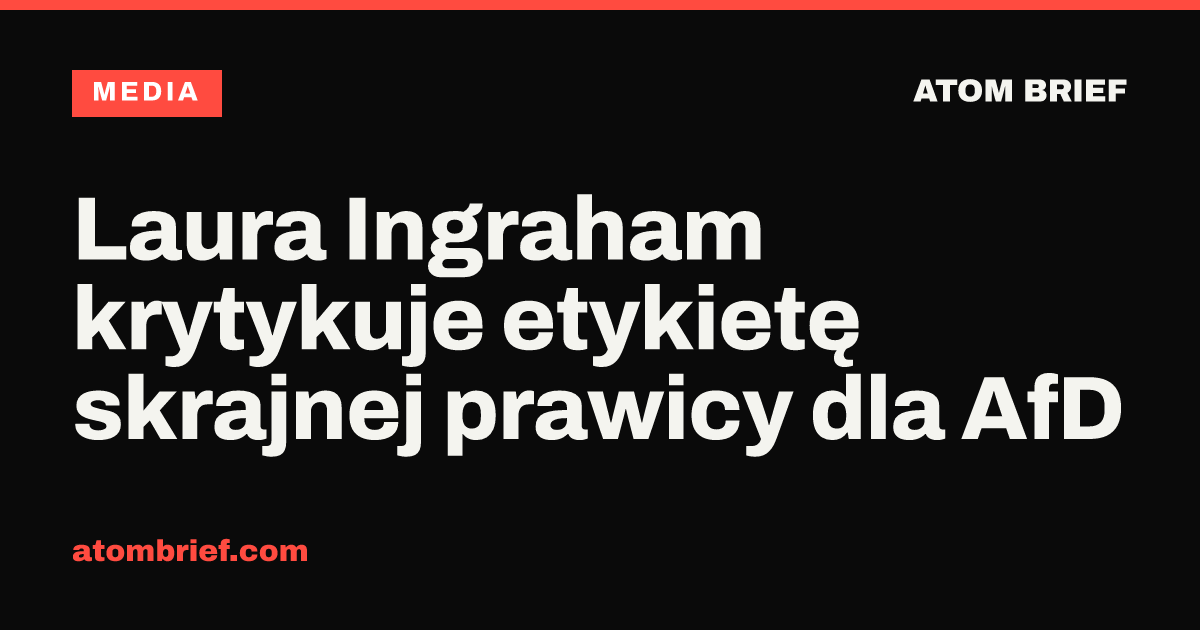 Laura Ingraham krytykuje etykietę skrajnej prawicy dla AfD
