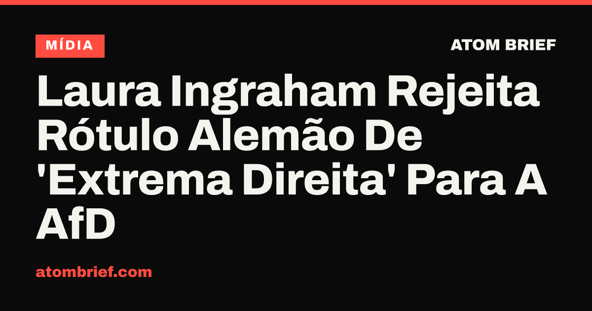 Laura Ingraham Rejeita Rótulo Alemão De 'Extrema Direita' Para A AfD