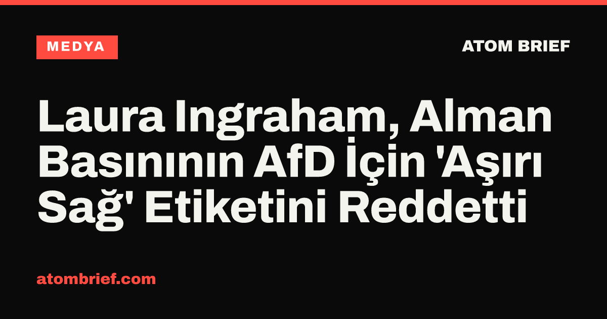 Laura Ingraham, Alman Basınının AfD İçin 'Aşırı Sağ' Etiketini Reddetti