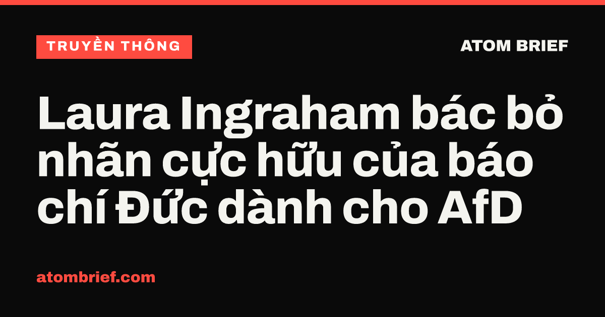 Laura Ingraham bác bỏ nhãn cực hữu của báo chí Đức dành cho AfD