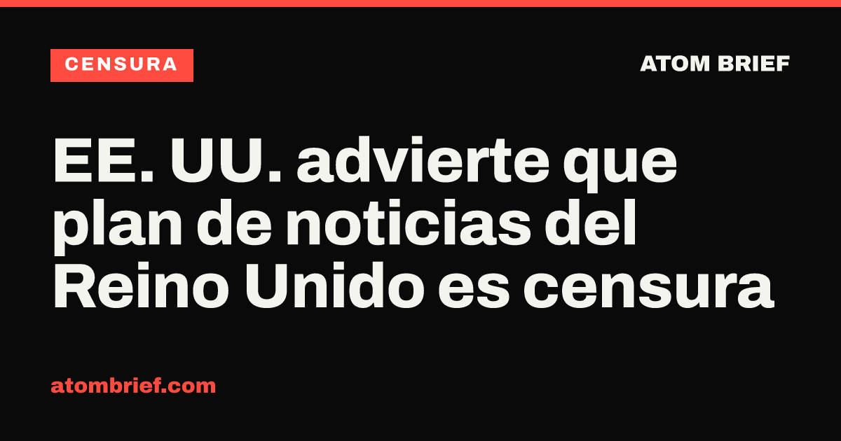 EE. UU. advierte que plan de noticias del Reino Unido es censura