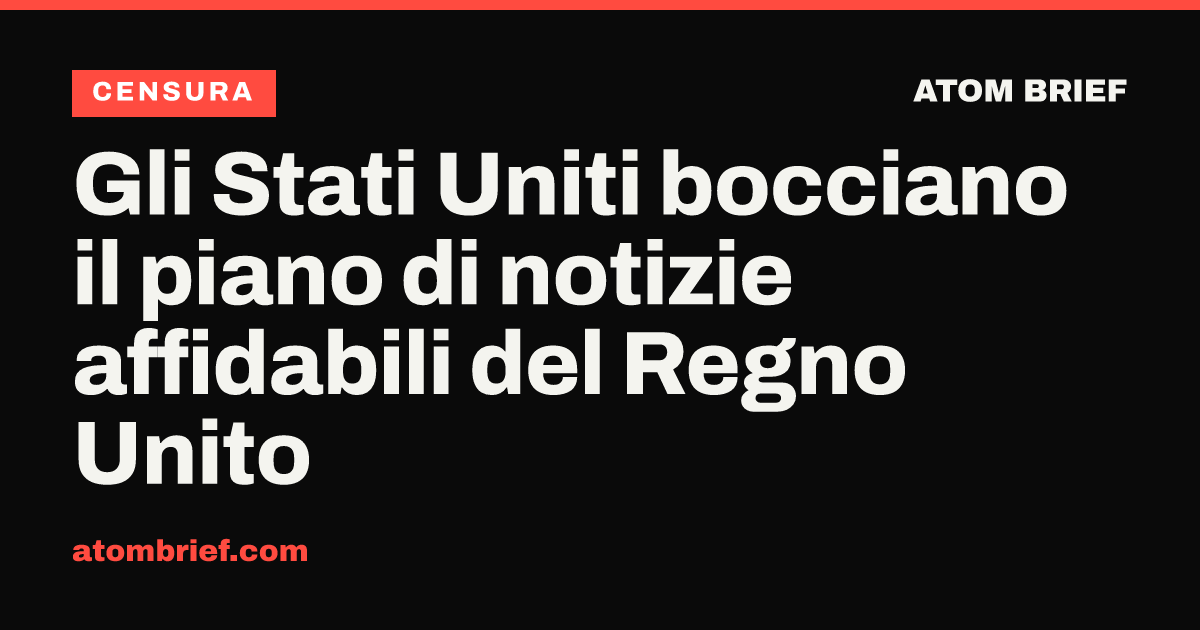 Gli Stati Uniti bocciano il piano di notizie affidabili del Regno Unito