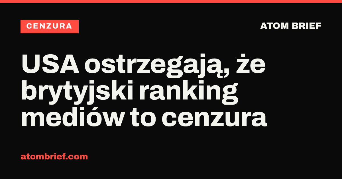 USA ostrzegają, że brytyjski ranking mediów to cenzura