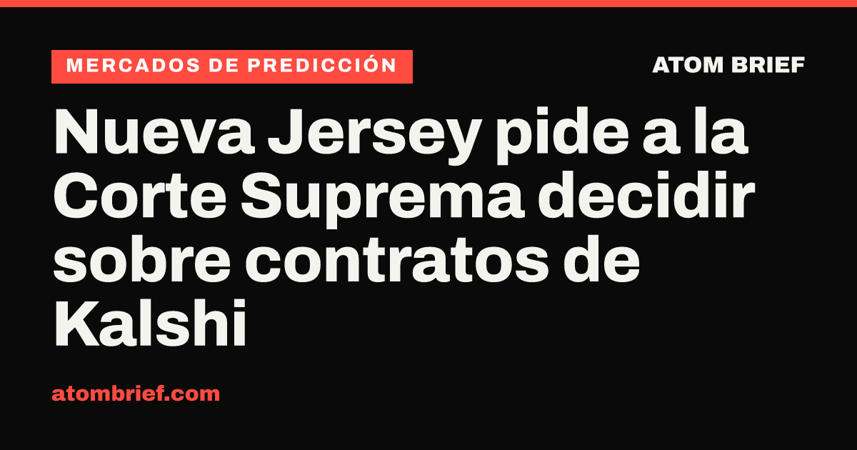 Nueva Jersey pide a la Corte Suprema decidir sobre contratos de Kalshi