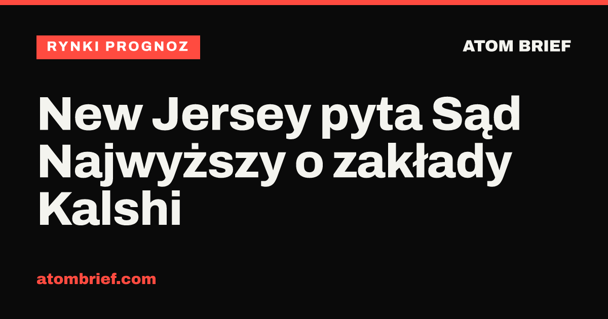 New Jersey pyta Sąd Najwyższy o zakłady Kalshi