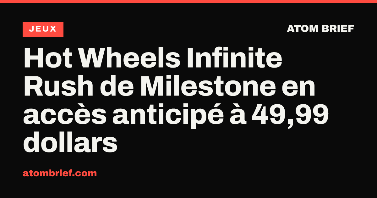 Hot Wheels Infinite Rush de Milestone en accès anticipé à 49,99 dollars