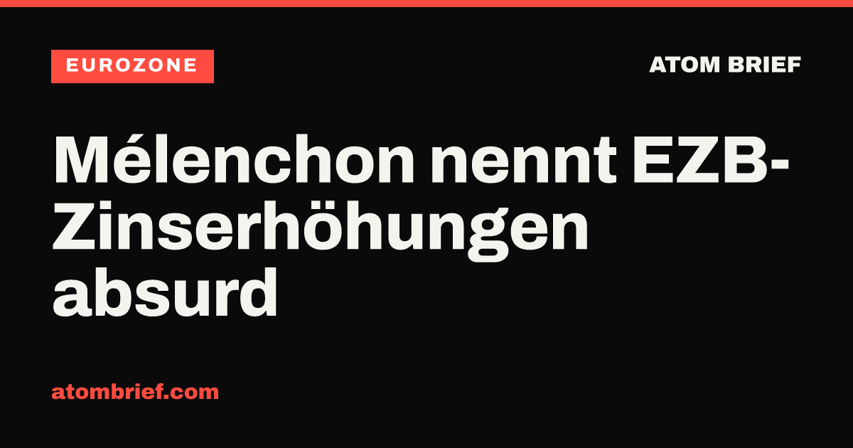 Mélenchon nennt EZB-Zinserhöhungen absurd
