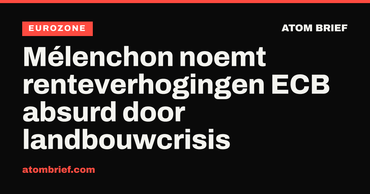 Mélenchon noemt renteverhogingen ECB absurd door landbouwcrisis
