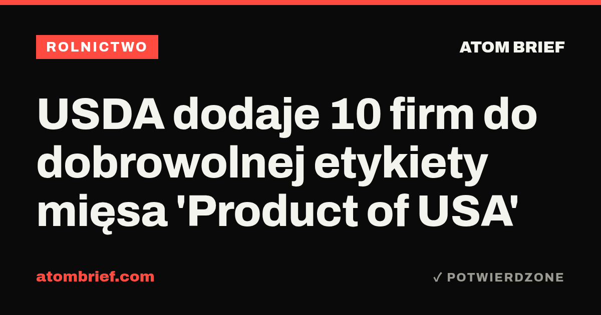 USDA dodaje 10 firm do dobrowolnej etykiety mięsa 'Product of USA'