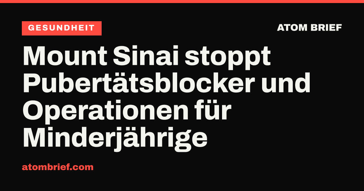 Mount Sinai stoppt Pubertätsblocker und Operationen für Minderjährige