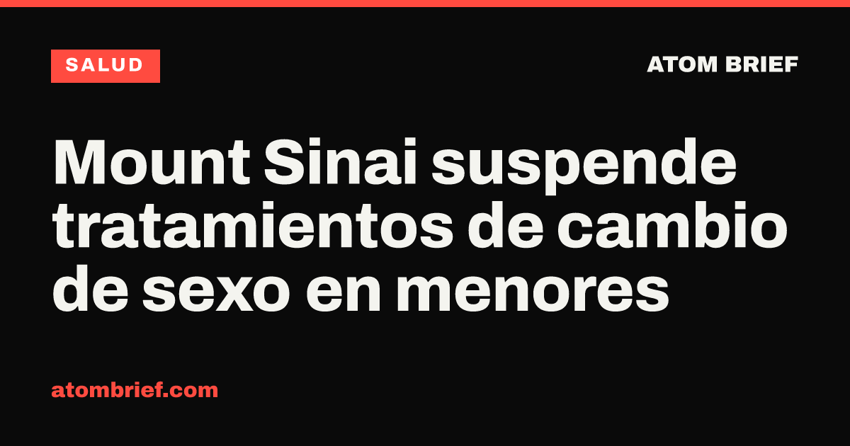 Mount Sinai suspende tratamientos de cambio de sexo en menores