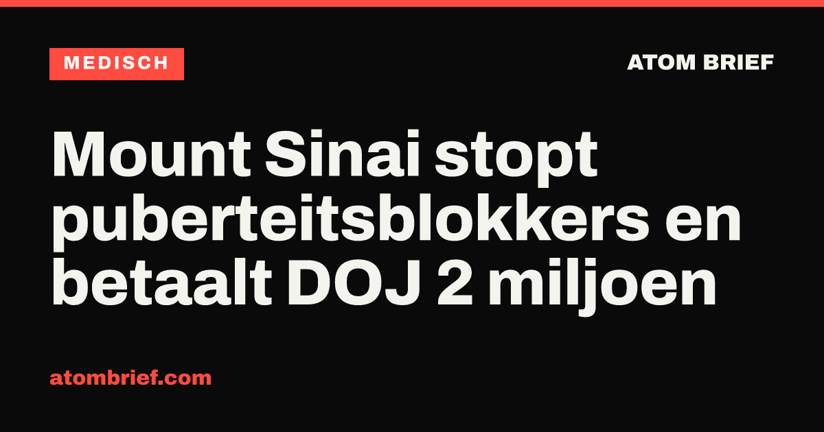 Mount Sinai stopt puberteitsblokkers en betaalt DOJ 2 miljoen