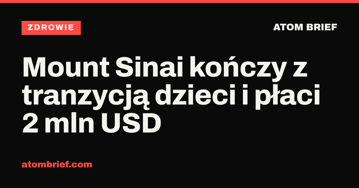 Mount Sinai kończy z tranzycją dzieci i płaci 2 mln USD