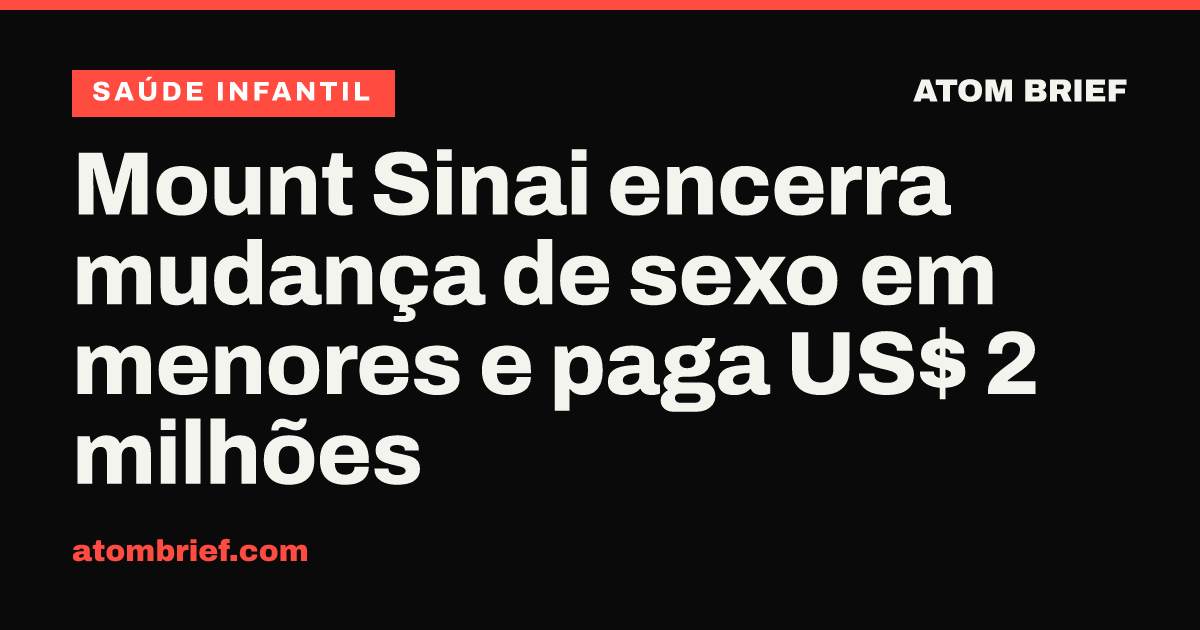 Mount Sinai encerra mudança de sexo em menores e paga US$ 2 milhões
