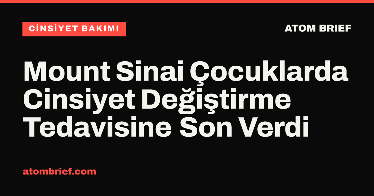Mount Sinai Çocuklarda Cinsiyet Değiştirme Tedavisine Son Verdi