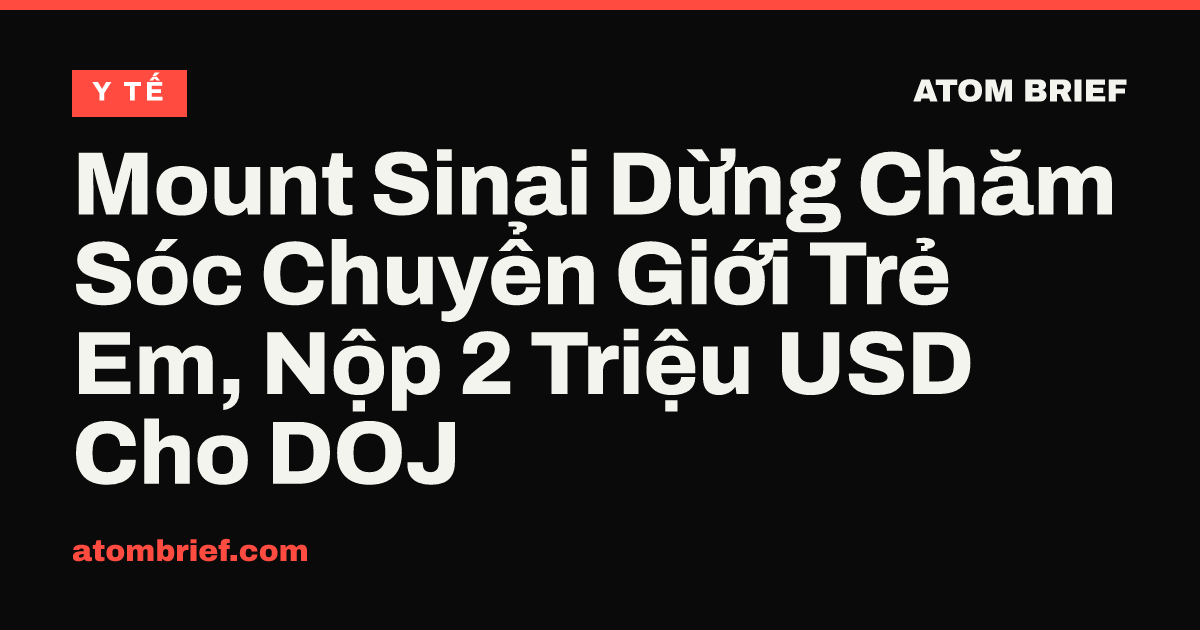 Mount Sinai Dừng Chăm Sóc Chuyển Giới Trẻ Em, Nộp 2 Triệu USD Cho DOJ