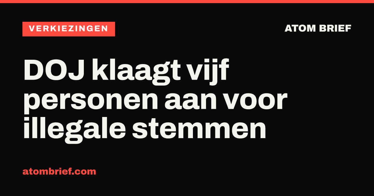 DOJ klaagt vijf personen aan voor illegale stemmen