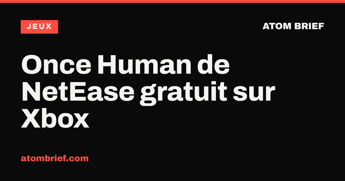 Once Human de NetEase gratuit sur Xbox