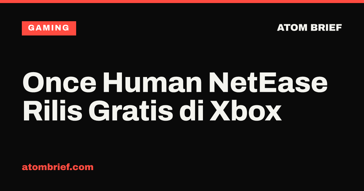 Once Human NetEase Rilis Gratis di Xbox