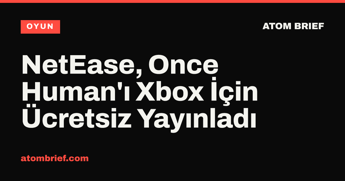 NetEase, Once Human'ı Xbox İçin Ücretsiz Yayınladı