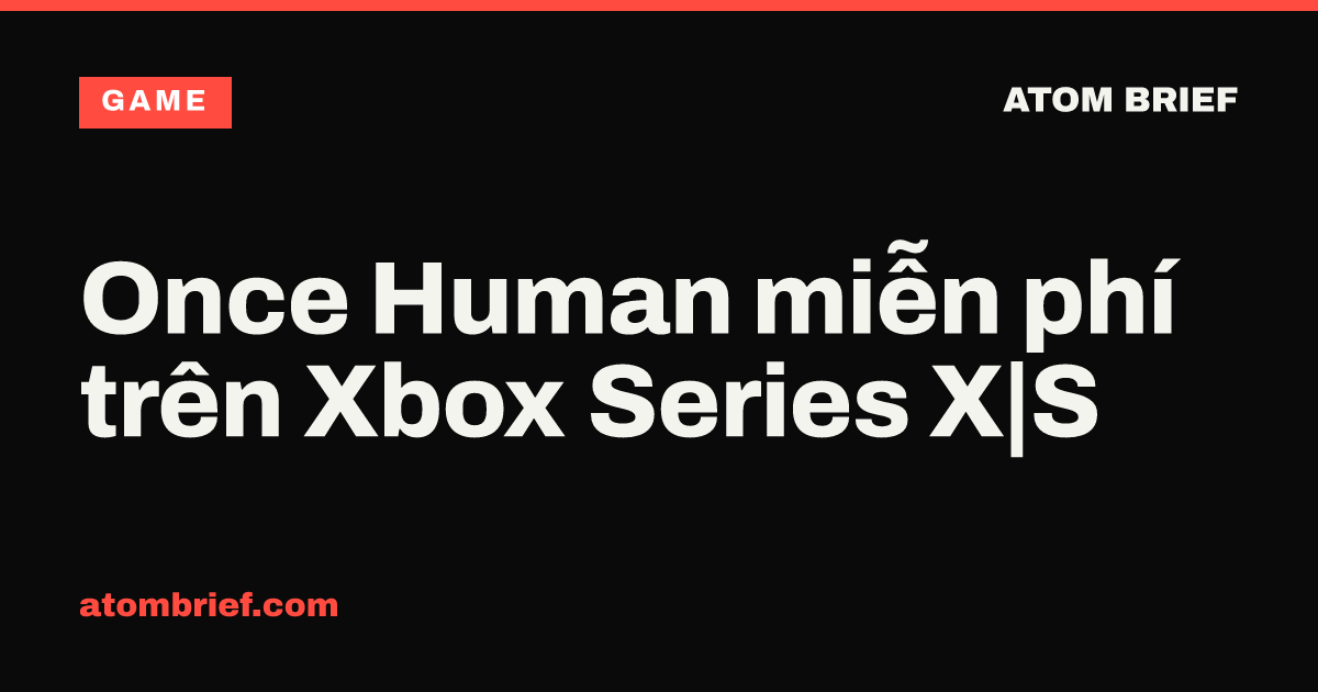 Once Human miễn phí trên Xbox Series X|S