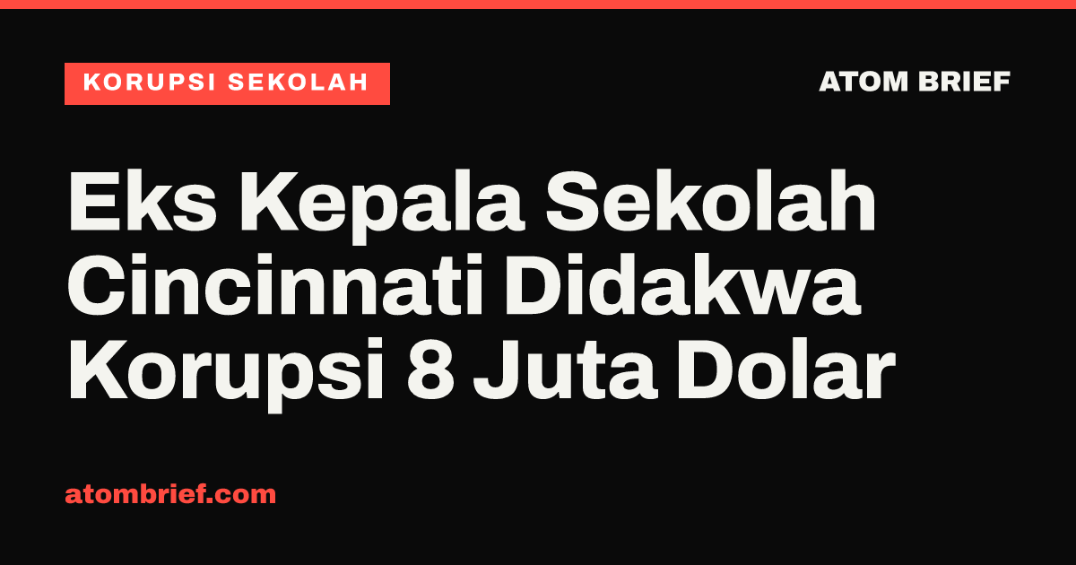 Eks Kepala Sekolah Cincinnati Didakwa Korupsi 8 Juta Dolar