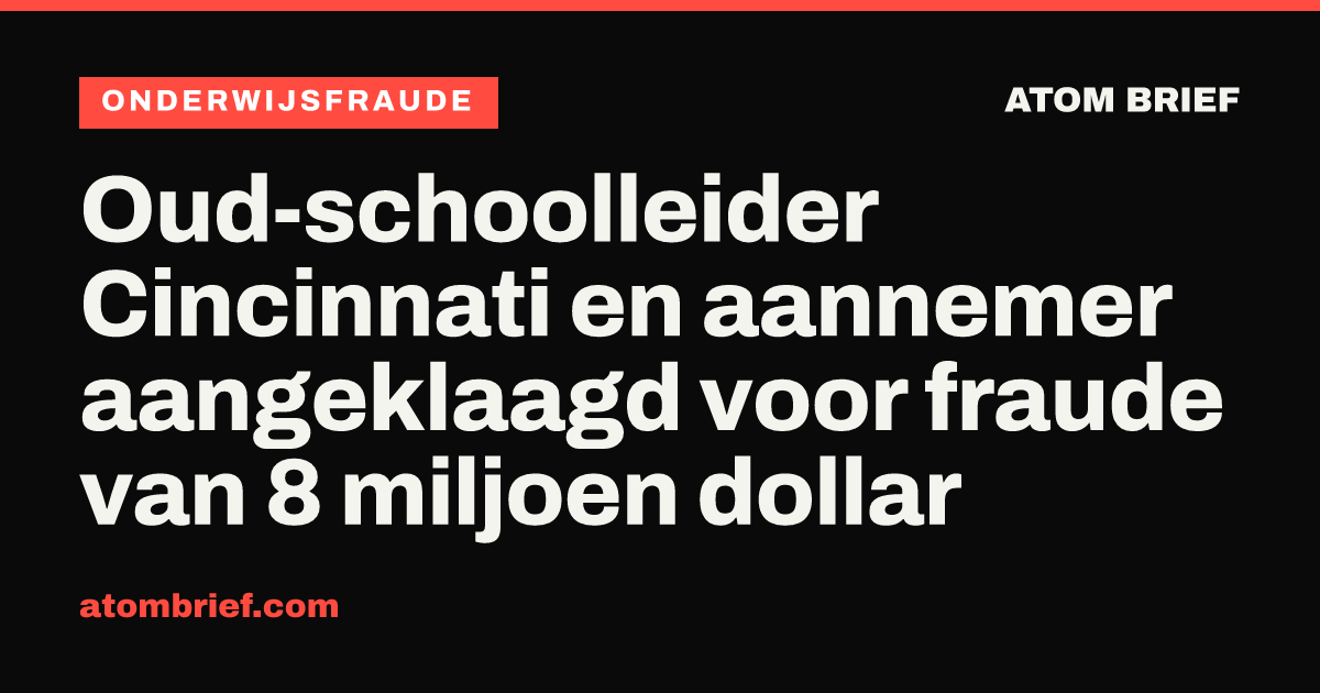 Oud-schoolleider Cincinnati en aannemer aangeklaagd voor fraude van 8 miljoen dollar