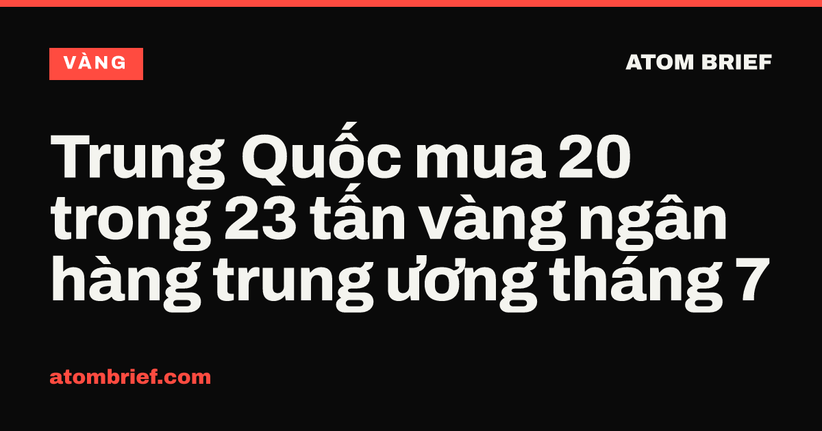 Trung Quốc mua 20 trong 23 tấn vàng ngân hàng trung ương tháng 7