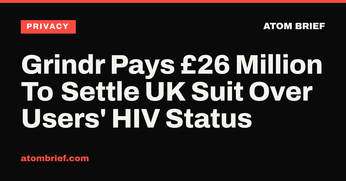 Grindr Pays £26 Million To Settle UK Suit Over Users' HIV Status