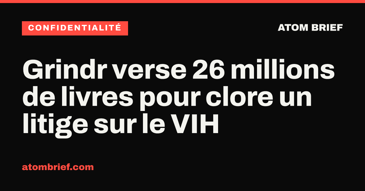 Grindr verse 26 millions de livres pour clore un litige sur le VIH