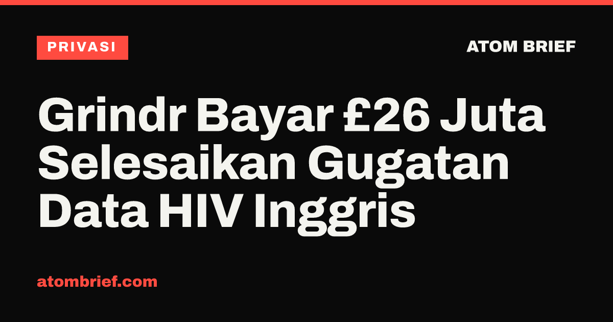 Grindr Bayar £26 Juta Selesaikan Gugatan Data HIV Inggris