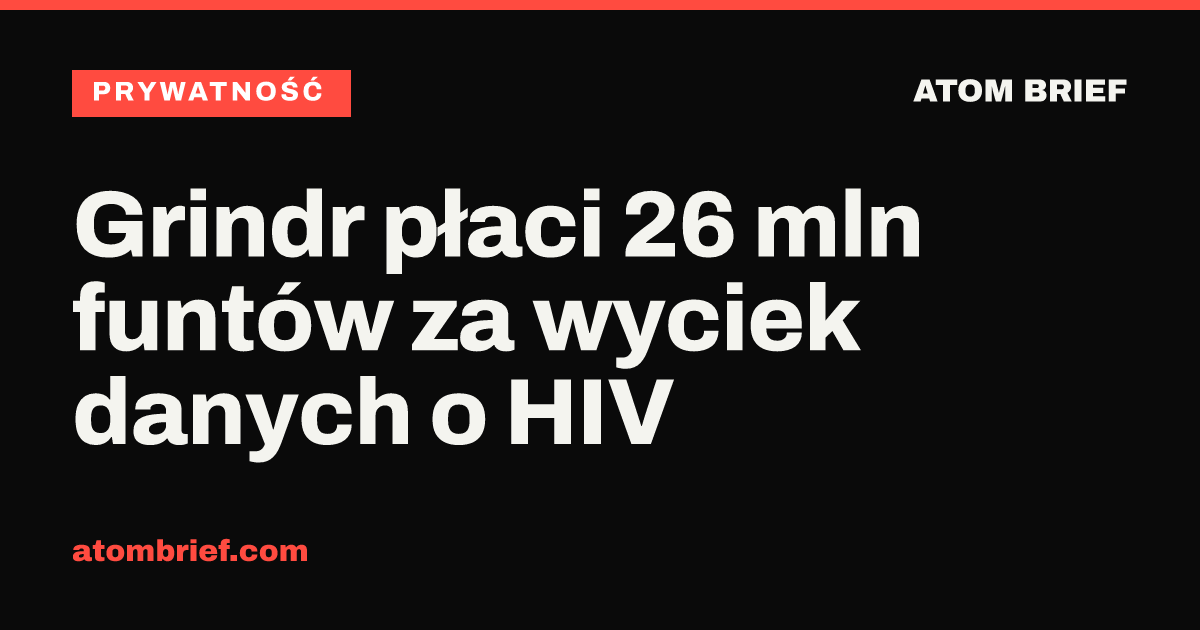 Grindr płaci 26 mln funtów za wyciek danych o HIV