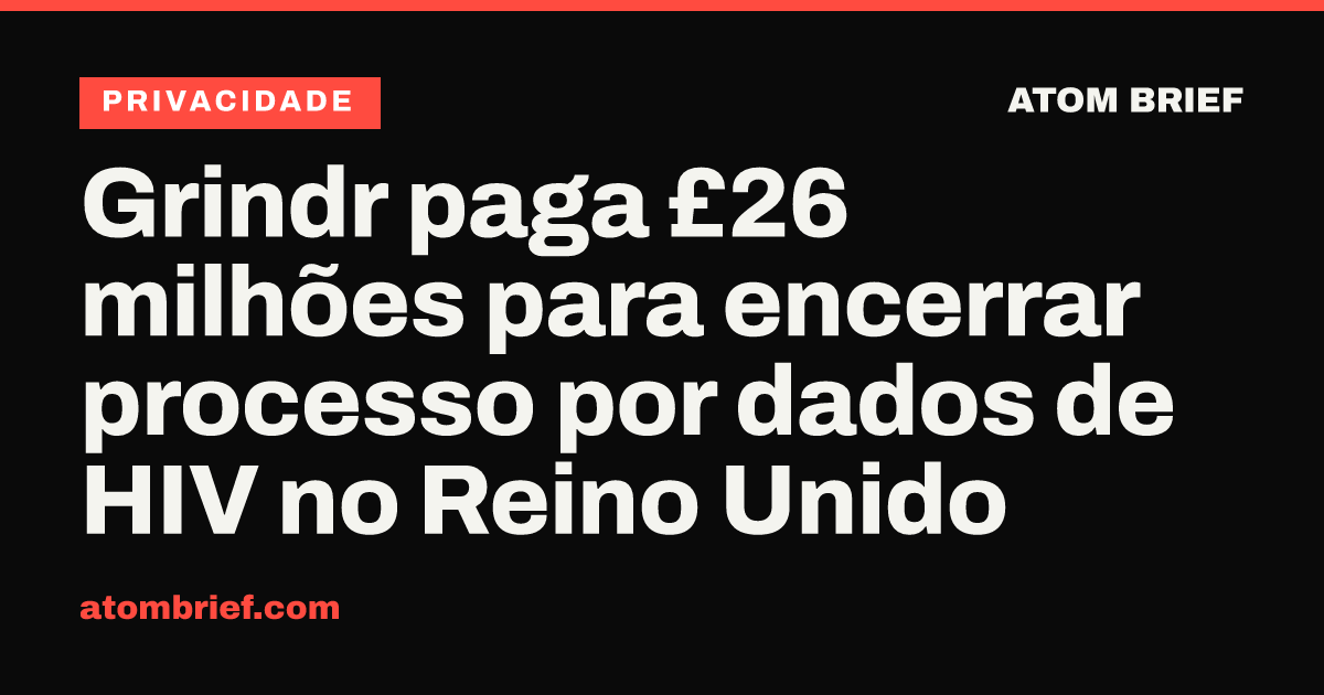 Grindr paga £26 milhões para encerrar processo por dados de HIV no Reino Unido