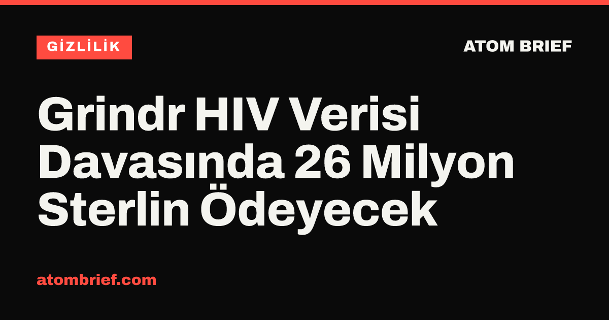 Grindr HIV Verisi Davasında 26 Milyon Sterlin Ödeyecek