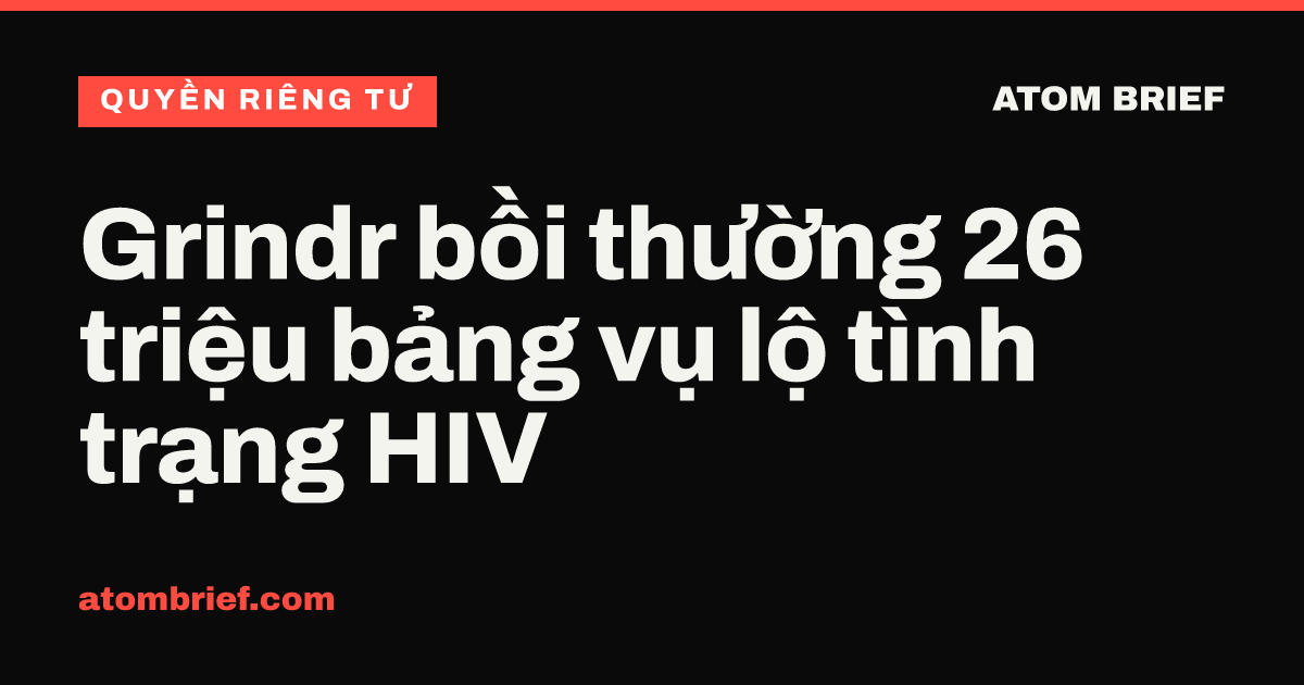 Grindr bồi thường 26 triệu bảng vụ lộ tình trạng HIV