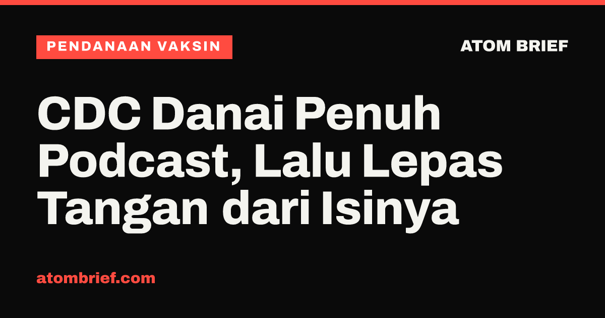 CDC Danai Penuh Podcast, Lalu Lepas Tangan dari Isinya