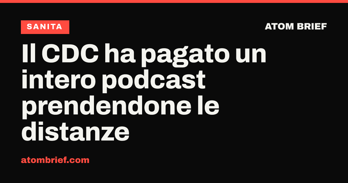 Il CDC ha pagato un intero podcast prendendone le distanze